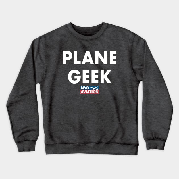 PLANE GEEK (White on front) Crewneck Sweatshirt by NYCAviation